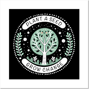 Plant A Seed, Grow Change - #SAVETREES Posters and Art